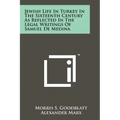 Jewish Life In Turkey In The Sixteenth Century As Reflected In The Legal Writings Of Samuel De Medina