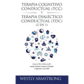 Terapia cognitivo-conductual (TCC) y terapia dialéctico-conductual (TDC) 2 en 1: Cómo la TCC, la TDC y la ACT pueden ayudarle a superar la ansiedad, l