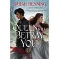 The Queen Will Betray You: The Kingdoms of Sand & Sky Book Two