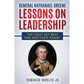 General Nathanael Greene Lessons On Leadership: We fight, get beat, rise, and fight again