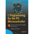 C Programming for the PIC Microcontroller: Demystify Coding with Embedded Programming