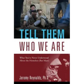 Tell Them Who We Are: What You've Never Understood About the Homeless (But Must)