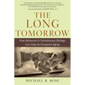 The Long Tomorrow: How Advances in Evolutionary Biology Can Help Us Postpone Aging