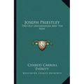 Joseph Priestley: The Old Unitarianism and the New