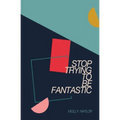Stop Trying to be Fantastic