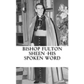 Bishop Fulton Sheen - His spoken word