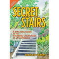 Secret Stairs: A Walking Guide to the Historic Staircases of Los Angeles (Revised September 2020)