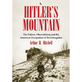 Hitler's Mountain: The Fuhrer, Obersalzberg and the American Occupation of Berchtesgaden