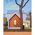 The Well-Designed Accessory Dwelling Unit: Fitting Great Architecture Into Small Spaces