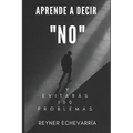 Aprende a Decir NO y Evitarás 100 Problemas.