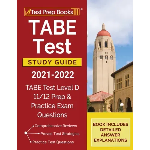 TABE Test Study Guide 2021-2022: TABE Test Level D 11/12 Study Guide and Practice Exam Questions [Book Includes Detailed Answer Explanations]