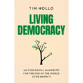 Living Democracy: An ecological manifesto for the end of the world as we know it