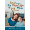 Faith Through Your Hardships Draws Others to Christ