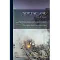 New England: A Handbook for Travellers. a Guide to the Chief Cities and Popular Resorts of New England, and to Its Scenery and Hist
