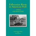 Lithuanian Roots in American Soil: A Memoir of the Barunas Family