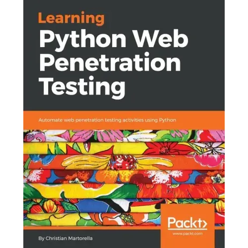 Learning Python Web Penetration Testing: Automate web penetration testing activities using Python