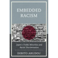 Embedded Racism: Japan's Visible Minorities and Racial Discrimination