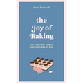 The Joy of Baking: The Everyday Zen of Watching Bread Rise