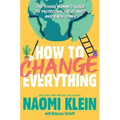 How to Change Everything: The Young Human's Guide to Protecting the Planet and Each Other