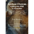 Spiritual Choices: Putting the Here in Hereafter