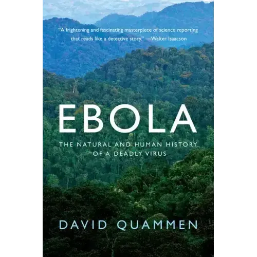 Ebola: The Natural and Human History of a Deadly Virus