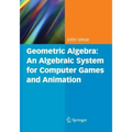 Geometric Algebra: An Algebraic System for Computer Games and Animation