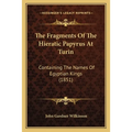 The Fragments Of The Hieratic Papyrus At Turin: Containing The Names Of Egyptian Kings (1851)