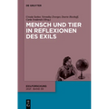 Mensch und Tier in Reflexionen des Exils