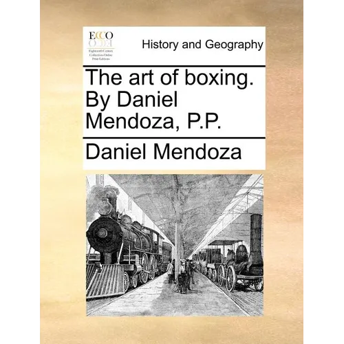 The art of boxing. By Daniel Mendoza, P.P.