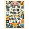 Complete Philosophical Writings of Bertrand Russell: Including The Problems of Philosophy, Mysticism and Logic, and Principles of Social Reconstructio