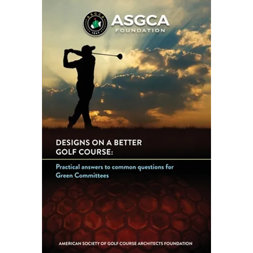 Designs on a Better Golf Course: Practical answers to common questions for Green Committees