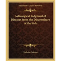 Astrological Judgment of Diseases from the Discomfiture of the Sick