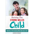 Raising The Strong-Willed Child: Practical Steps in Developing Your Child's Gift