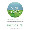 Mind Yoga: The simple solution to stress that you've never heard before