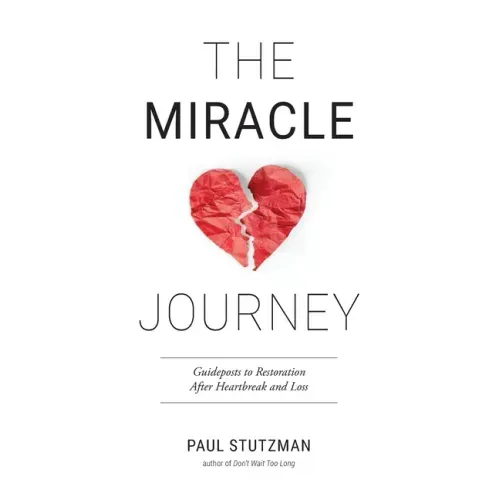 The Miracle Journey: Guideposts to Restoration After Heartbreak and Loss