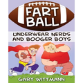 Underwear Nerd and Booger Boys Fart Ball: Underwear Nerd and Booger Boys Series