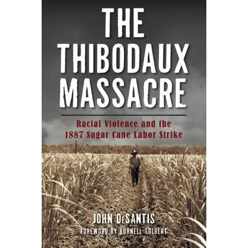 The Thibodaux Massacre: Racial Violence and the 1887 Sugar Cane Labor Strike