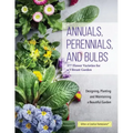 Annuals, Perennials, and Bulbs: 377 Flower Varieties for a Vibrant Garden