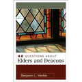 40 Questions about Elders and Deacons
