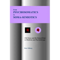 From Psychosomatics to Soma-Semiotics: Felt Sense and the Sensed Body in Medicine and Psychotherapy