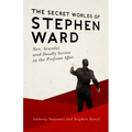 The Secret Worlds of Stephen Ward: Sex, Scandal, and Deadly Secrets in the Profumo Affair