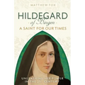 Hildegard of Bingen: A Saint for Our Times: Unleashing Her Power in the 21st Century