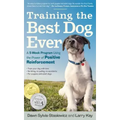 Training the Best Dog Ever: A 5-Week Program Using the Power of Positive Reinforcement