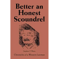 Better an Honest Scoundrel: Chronicles of a Western Lawman