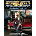 The Garage Girl's Guide to Everything You Need to Know about Your Car