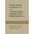Certain Sermons or Homilies (1547) and a Homily against Disobedience and Wilful Rebellion (1570): A Critical Edition