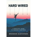Hard Wired: A Practical Guide To Training Your Mind