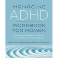 Managing ADHD Workbook for Women: Exercises and Strategies to Improve Focus, Motivation, and Confidence