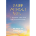 Grief Without Guilt: It Gets Better If You Let It, Even If It's Complicated