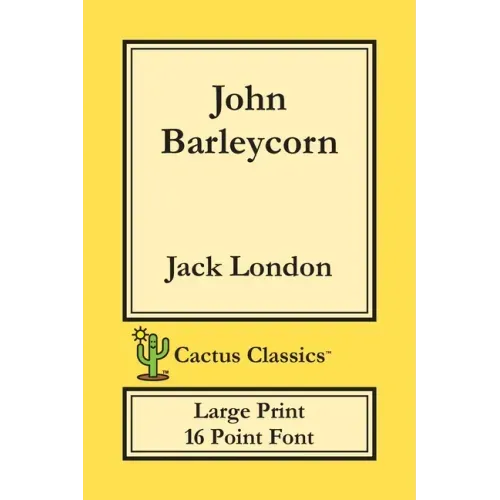 John Barleycorn (Cactus Classics Large Print): 16 Point Font; Large Text; Large Type